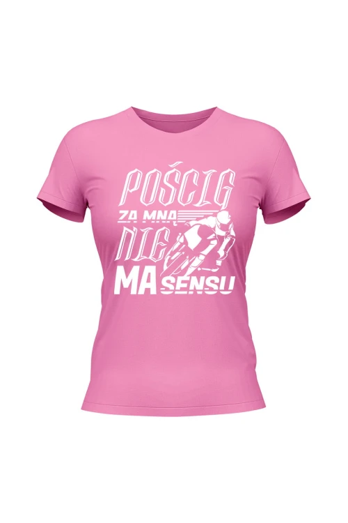 Koszulka damska Pościg za mną nie ma sensu - różowa
