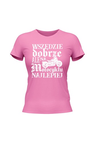 Koszulka damska Wszędzie dobrze ale na motocyklu najlepiej retro - różowa
