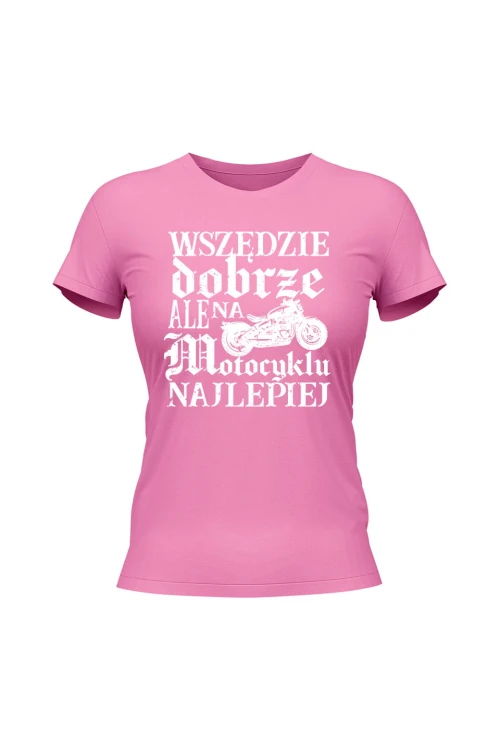 Koszulka damska Wszędzie dobrze ale na motocyklu najlepiej retro - różowa