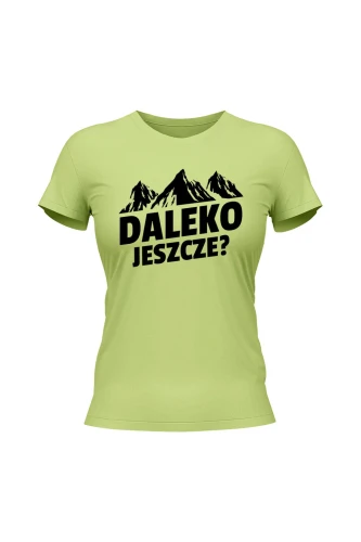 Koszulka damska Daleko jeszcze