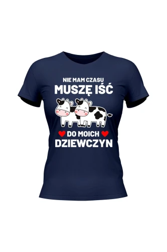 Koszulka damska Nie mam czasu musze iść do moich dziewczyn Krowy