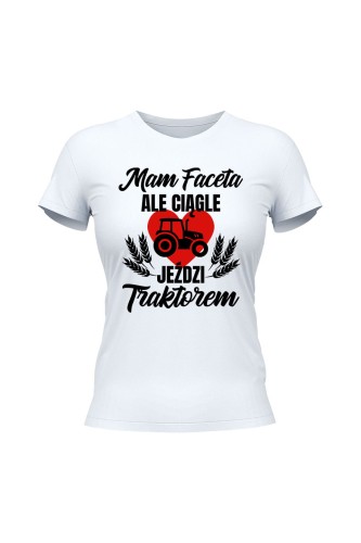 Koszulka damska Mam faceta ale ciągle jeździ traktorem - biała