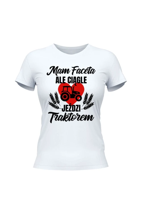 Koszulka damska Mam faceta ale ciągle jeździ traktorem - biała