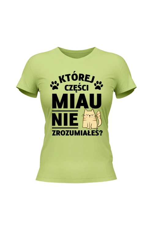 Koszulka damska Której części MIAU nie zrozumiałeś? - limonka