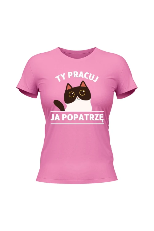 Koszulka damska Ty pracuj ja popatrzę - różowa