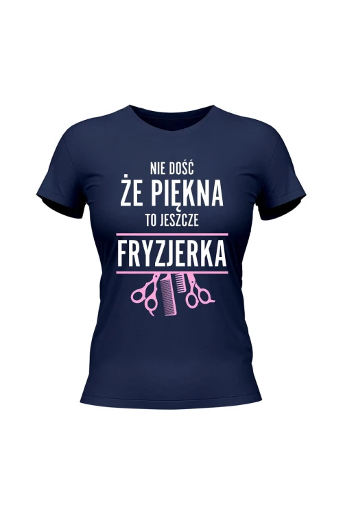 Koszulka damska Nie dość że piękna to jeszcze fryzjerka - granatowa