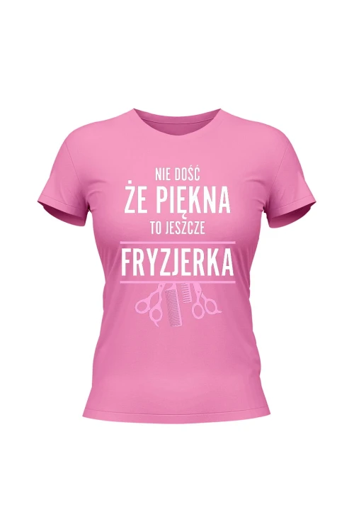 Koszulka damska Nie dość że piękna to jeszcze fryzjerka - różowa