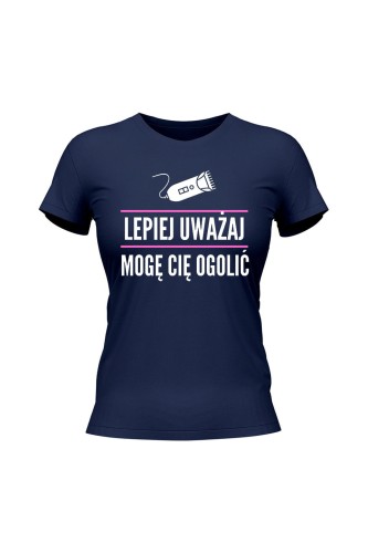 Koszulka damska Lepiej uważaj mogę cię ogolić - granatowa