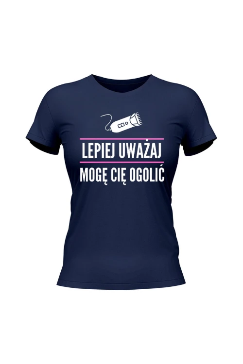 Koszulka damska Lepiej uważaj mogę cię ogolić - granatowa