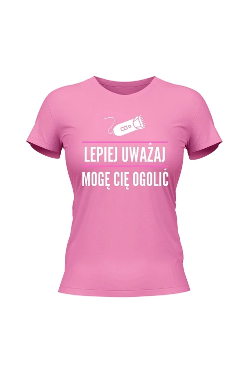 Koszulka damska Lepiej uważaj mogę cię ogolić - różowa