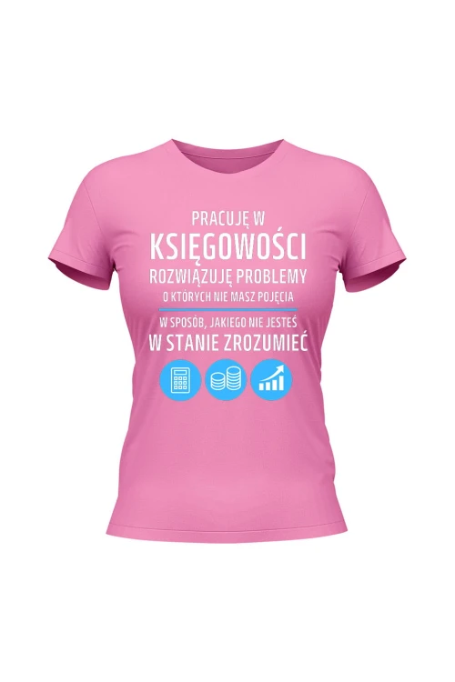 Koszulka damska Pracuję w księgowości rozwiązuję problemy - różowa