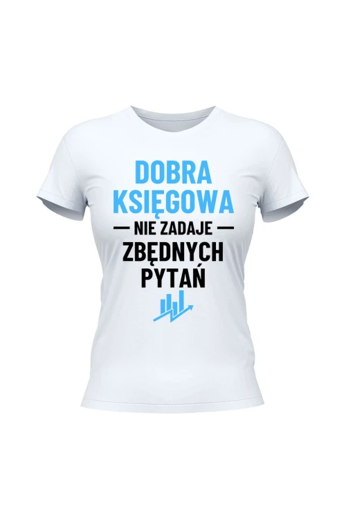 Koszulka damska Dobra księgowa nie zadaje zbędnych pytań - biała