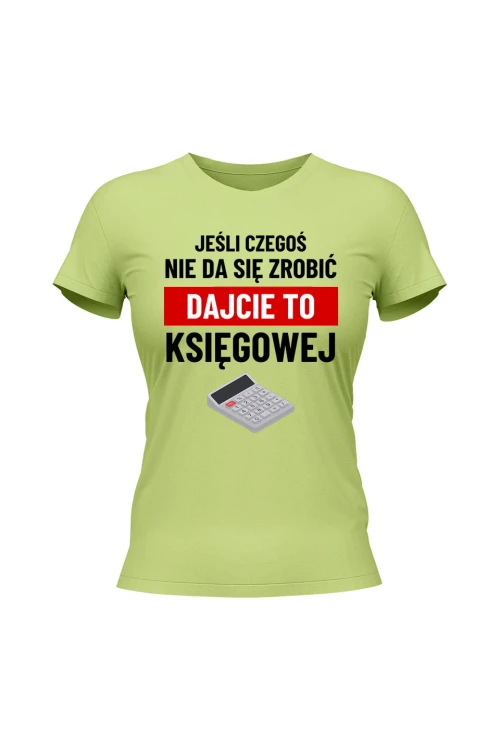 Koszulka damska Jeśli czegoś nie da się zrobić dajcie to księgowej - limonka