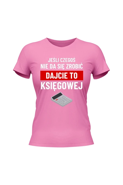 Koszulka damska Jeśli czegoś nie da się zrobić dajcie to księgowej - różowa