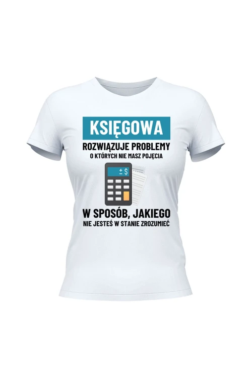 Koszulka damska Księgowa rozwiązuje problemy - biała