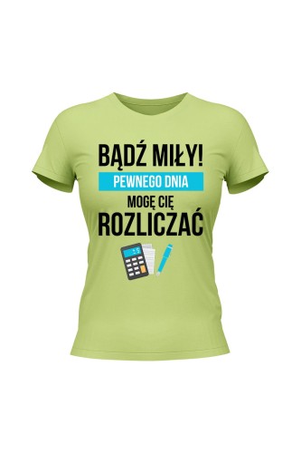Koszulka damska Bądź miły Pewnego dnia mogę cię rozliczać - limonka