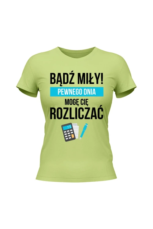Koszulka damska Bądź miły Pewnego dnia mogę cię rozliczać - limonka