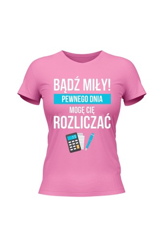 Koszulka damska Bądź miły Pewnego dnia mogę cię rozliczać - różowa