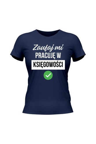 Koszulka damska Zaufaj mi pracuję w księgowości - granatowa