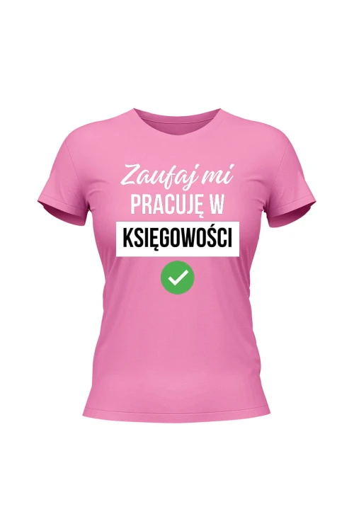 Koszulka damska Zaufaj mi pracuję w księgowości - różowa