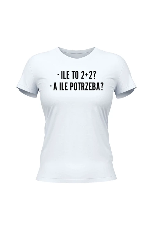 Koszulka damska Ile to 2+2? A ile potrzeba? - biała