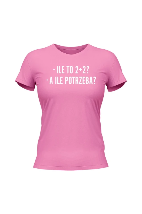 Koszulka damska Ile to 2+2? A ile potrzeba? - różowa